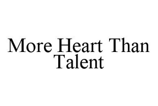 MORE HEART THAN TALENT