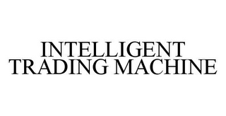 INTELLIGENT TRADING MACHINE