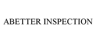 ABETTER INSPECTION