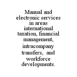 MANUAL AND ELECTRONIC SERVICES IN AREAS INTERNATIONAL TAXATION, FINANCIAL MANAGEMENT, INTRACOMPANY TRANSFERS, AND WORKFORCE DEVELOPMENTS.