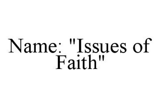 NAME: "ISSUES OF FAITH"