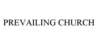 PREVAILING CHURCH