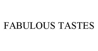 FABULOUS TASTES