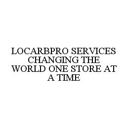 LOCARBPRO SERVICES CHANGING THE WORLD ONE STORE AT A TIME