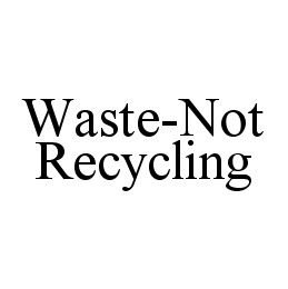 WASTE-NOT RECYCLING