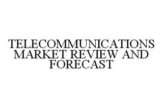 TELECOMMUNICATIONS MARKET REVIEW AND FORECAST