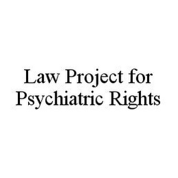 LAW PROJECT FOR PSYCHIATRIC RIGHTS