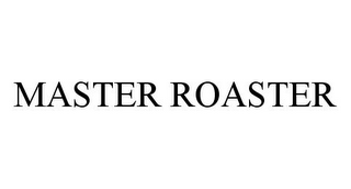 MASTER ROASTER