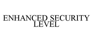 ENHANCED SECURITY LEVEL