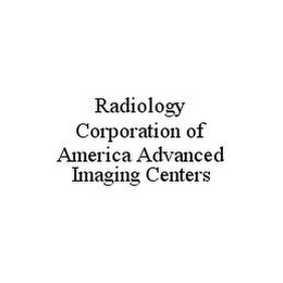 RADIOLOGY CORPORATION OF AMERICA ADVANCED IMAGING CENTERS