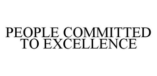 PEOPLE COMMITTED TO EXCELLENCE