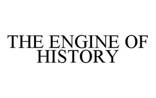 THE ENGINE OF HISTORY