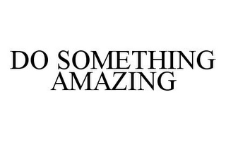 DO SOMETHING AMAZING