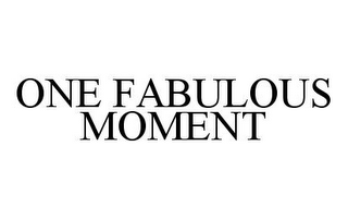 ONE FABULOUS MOMENT