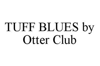 TUFF BLUES BY OTTER CLUB