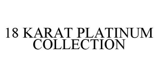 18 KARAT PLATINUM COLLECTION