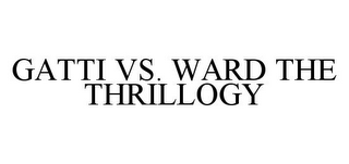 GATTI VS. WARD THE THRILLOGY