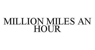 MILLION MILES AN HOUR