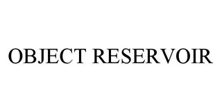 OBJECT RESERVOIR