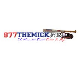 877THEMICK.COM THE AMERICAN DREAM COMES TO LIFE