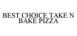 BEST CHOICE TAKE N BAKE PIZZA