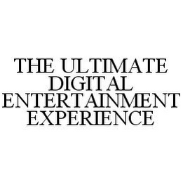 THE ULTIMATE DIGITAL ENTERTAINMENT EXPERIENCE