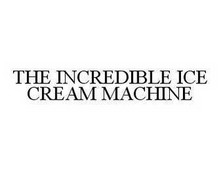 THE INCREDIBLE ICE CREAM MACHINE