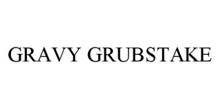 GRAVY GRUBSTAKE