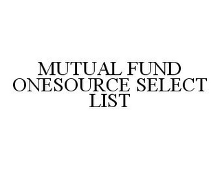 MUTUAL FUND ONESOURCE SELECT LIST