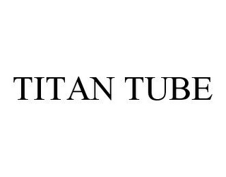 TITAN TUBE