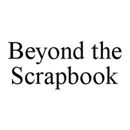 BEYOND THE SCRAPBOOK