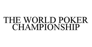 THE WORLD POKER CHAMPIONSHIP