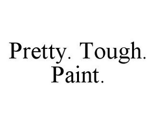 PRETTY. TOUGH. PAINT.