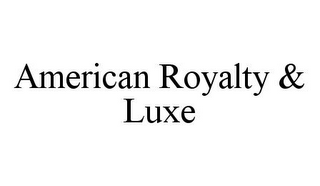 AMERICAN ROYALTY & LUXE