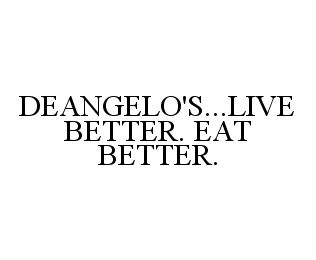DEANGELO'S...LIVE BETTER. EAT BETTER.
