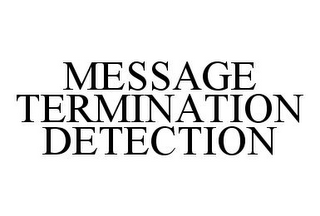 MESSAGE TERMINATION DETECTION