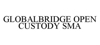 GLOBALBRIDGE OPEN CUSTODY SMA