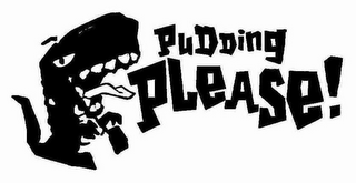 PUDDING PLEASE!