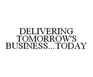 DELIVERING TOMORROW'S BUSINESS...TODAY