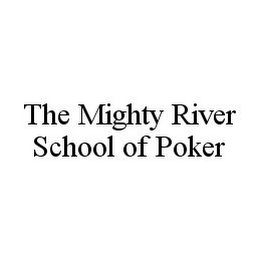 THE MIGHTY RIVER SCHOOL OF POKER