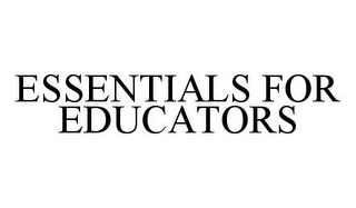 ESSENTIALS FOR EDUCATORS