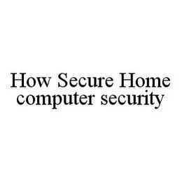HOW SECURE HOME COMPUTER SECURITY