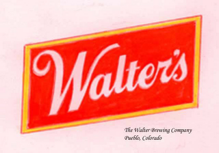 WALTER'S THE WALTER BREWING COMPANY PUEBLO, COLORADO