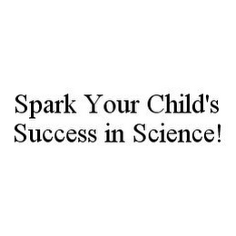 SPARK YOUR CHILD'S SUCCESS IN SCIENCE!