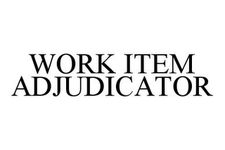 WORK ITEM ADJUDICATOR