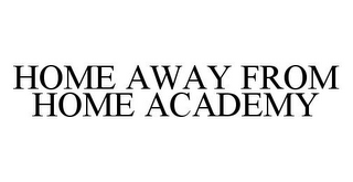 HOME AWAY FROM HOME ACADEMY