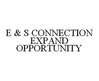 E & S CONNECTION EXPAND OPPORTUNITY