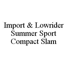 IMPORT & LOWRIDER SUMMER SPORT COMPACT SLAM