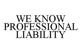 WE KNOW PROFESSIONAL LIABILITY