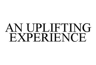 AN UPLIFTING EXPERIENCE